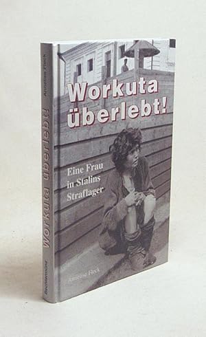 Seller image for Workuta berlebt! : als Frau in Stalins Strflingslager / Anneliese Fleck for sale by Versandantiquariat Buchegger