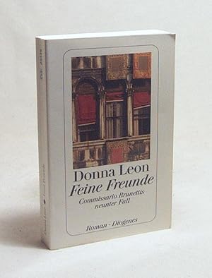 Bild des Verkufers fr Feine Freunde : Commissario Brunettis neunter Fall ; Roman / Donna Leon. Aus dem Amerikan. von Monika Elwenspoek zum Verkauf von Versandantiquariat Buchegger