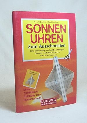 Bild des Verkufers fr Sonnenuhren zum Ausschneiden : Eine Sammlung von funktionsfhigen Sonnen- und Weltzeituhren zum Ausschneiden / Gerald Jenkins ; Magdalen Bear zum Verkauf von Versandantiquariat Buchegger