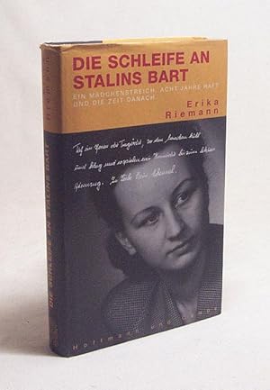 Bild des Verkufers fr Die Schleife an Stalins Bart : ein Mdchenstreich, acht Jahre Haft und die Zeit danach / Erika Riemann zum Verkauf von Versandantiquariat Buchegger