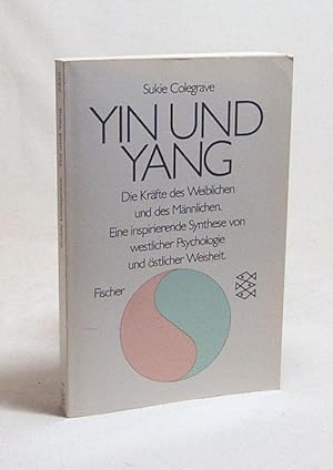 Seller image for Yin und Yang : die Krfte des Weiblichen und des Mnnlichen ; eine inspirierende Synthese von westlicher Psychologie und stlicher Weisheit / Sukie Colegrave. Aus d. Engl. von Ingrid Margarete Reinisch for sale by Versandantiquariat Buchegger