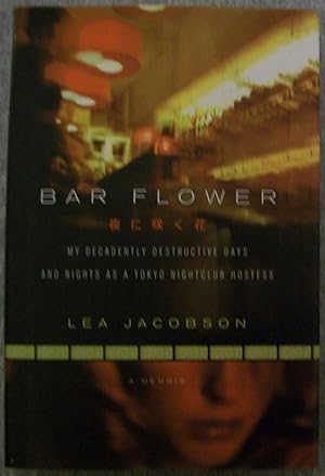 Seller image for Bar Flower: My Decadently Destructive Days and Nights as a Tokyo Nightclub Hostess for sale by Book Nook