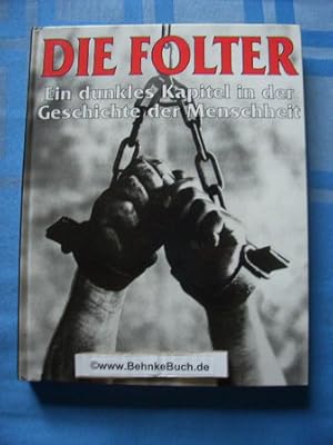 Die Folter : ein dunkles Kapitel in der Geschichte der Menschheit. [Übertr. aus dem Engl.: Antoni...