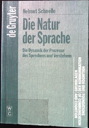 Seller image for Die Natur der Sprache : die Dynamik der Prozesse des Sprechens und Verstehens. Grundlagen der Kommunikation und Kognition. for sale by books4less (Versandantiquariat Petra Gros GmbH & Co. KG)