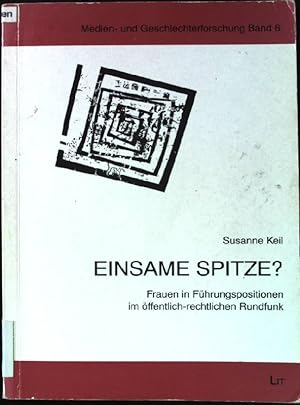 Seller image for Einsame Spitze? : Frauen in Fhrungspositionen im ffentlich-rechtlichen Rundfunk. Medien- und Geschlechterforschung ; Bd. 6 for sale by books4less (Versandantiquariat Petra Gros GmbH & Co. KG)