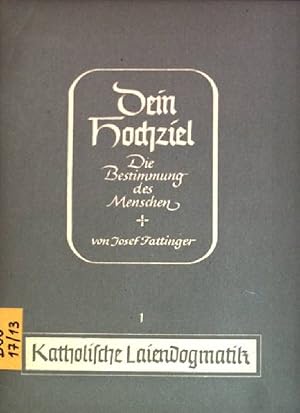 Seller image for Dein Hochziel: die Bestimmung des Menschen Katholische Laiendogmatik; 1. Heft for sale by books4less (Versandantiquariat Petra Gros GmbH & Co. KG)