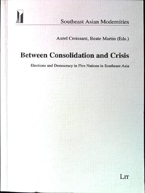 Seller image for Between consolidation and crisis : elections and democracy in five nations in Southeast Asia. Southeast Asian modernities ; Vol. 3 for sale by books4less (Versandantiquariat Petra Gros GmbH & Co. KG)