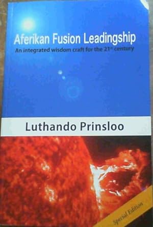 Aferikan Fusion Leadingship - An integrated wisdom craft for the 21st century