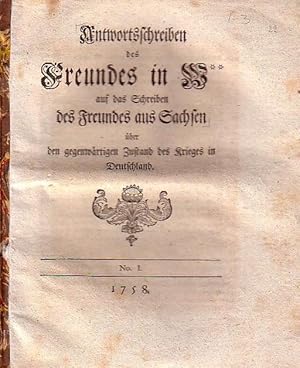 Seller image for Antwortschreiben des Freundes in W** auf das Schreiben des Freundes aus Sachsen ber den gegenwrtigen Zustand des Krieges in Deutschland. No 1 - No. IV, 1758. In 2 Teilen. for sale by Antiquariat Carl Wegner