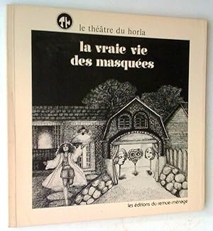 Le Théâtre du Horla présente La Vraie Vie des masquées ou Ça finit comme ça commence