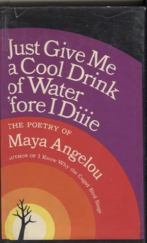 Seller image for Just Give Me a Cool Drink of Water 'Fore I Diiie; Poetry of Maya Angelou for sale by Anthology Booksellers