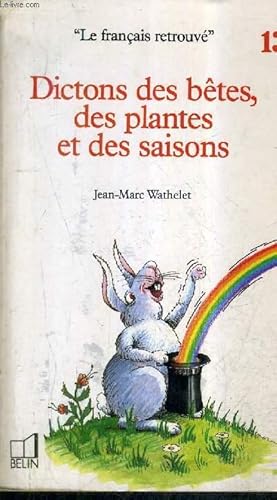 Image du vendeur pour DICTONS DES BETES DES PLANTES ET DES SAISONS / COLLECTION LE FRANCAIS RETROUVE N13 . mis en vente par Le-Livre