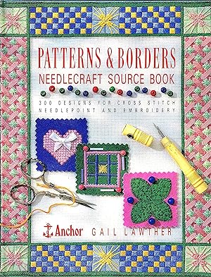 Patterns & Borders Needlecraft Source Book : 300 Designs For Cross Stitch Needlepoint And Embroid...