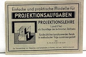 Einfache und praktische Modelle für Projektionsaufgaben. Projektionslehre I. und II. Teil als Gru...