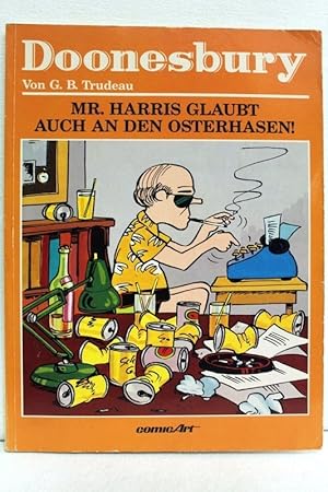 Doonesbury. Mr. Harris glaubt auch an den Osterhasen! Die Strips in diesem Buch stammen aus den J...