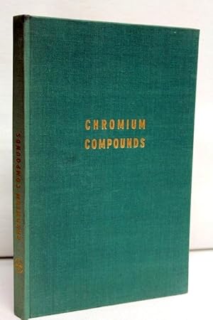 Chromium Compounds a Manual on the Manufacture, Uses, and Properties of the Most Common Chrome Pr...