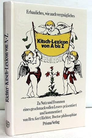 Bild des Verkufers fr Kitsch-Lexicon von A bis Z. Erbauliches, belehrendes, wie auch vergngliches. Zu Nutz und Frommen eines geschmackvollen Lesers zum Verkauf von Antiquariat Bler