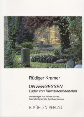 Seller image for Unvergessen : Kleinstadtfriedhfe im Rheinland und in Westfalen ; Digitalphotographien. for sale by Galerie Joy Versandantiquariat  UG (haftungsbeschrnkt)