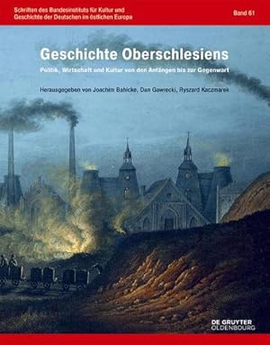 Bild des Verkufers fr Geschichte Oberschlesiens : Politik, Wirtschaft und Kultur von den Anfngen bis zur Gegenwart zum Verkauf von AHA-BUCH GmbH