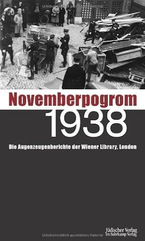 Seller image for Novemberpogrom 1938 : die Augenzeugenberichte der Wiener Library, London / hrsg. von Ben Barkow , Raphael Gross und Michael Lenarz for sale by Licus Media