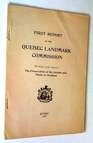 First Report of the Quebec Landmark Commission: the subject of this Report is The Preservation of...