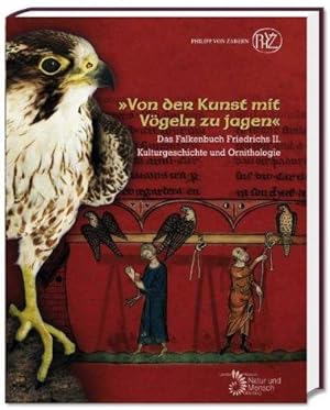 Seller image for Von der Kunst mit Vgeln zu jagen : Das Falkenbuch Friedrichs II. Kulturgeschichte und Ornithologie. for sale by Die Wortfreunde - Antiquariat Wirthwein Matthias Wirthwein