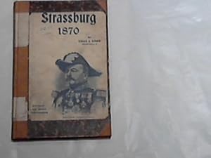 Straßburg 1870. Nach den besten deutschen und französischen Quellen bearbeitet.