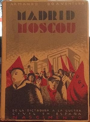 Madrid - Moscou. De la Dictadura a la República y a la guerra civil de España