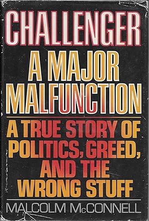 Challenger : A Major Malfunction A True Story of Politics, Greed, and the Wrong Stuff