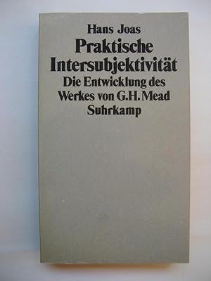 Praktische Intersubjektivität. Die Entwicklung des Werkes von George Herbert Mead.