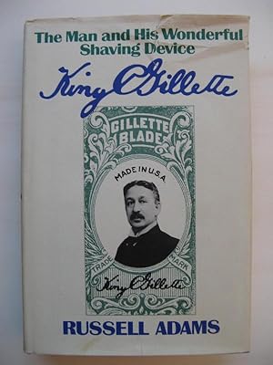 King C. Gillette. The Man and His Wonderful Shaving Device.