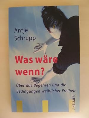 Was wäre wenn ? Über das Begehren und die Bedingungen weiblicher Freiheit.