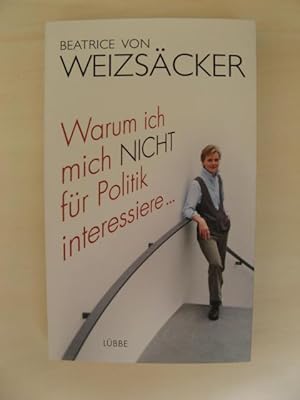 Image du vendeur pour Warum ich mich nicht fr Politik interessiere mis en vente par Antiquariat Steinwedel