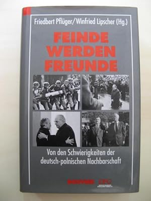 Seller image for Feinde werden Freunde. Von den Schwierigkeiten der deutsch-polnischen Nachbarschaft. for sale by Antiquariat Steinwedel