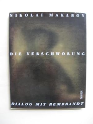 Nikolai Makarov: Die Verschwörung. Dialog mit Rembrandt. (Texte von Ursula FeistApril 22 - May 19...