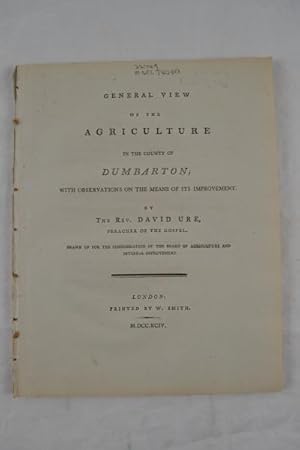 Seller image for General view of the agriculture in the county of Dumbarton; with observations on the means of its improvements. Drawn up for the consideration of the Board of Agriculture. for sale by Spike Hughes Rare Books ABA