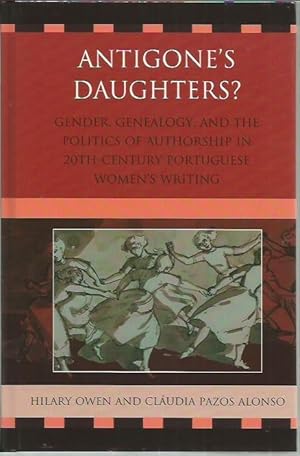 Image du vendeur pour Antigone's Daughters?: Gender, Genealogy and the Politics of Authorship in 20th-Century Portuguese Women's Writing mis en vente par Bookfeathers, LLC