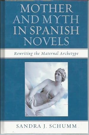 Image du vendeur pour Mother and Myth in Spanish Novels: Rewriting the Matriarchal Archetype mis en vente par Bookfeathers, LLC