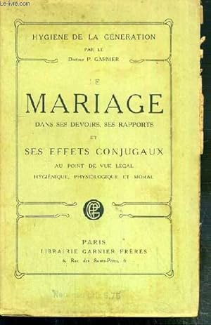 Immagine del venditore per LE MARIAGE DANS SES DEVOIRS, SES RAPPORTS ET SES EFFETS CONJUGAUX AU POINT DE VUE LEGAL - HYGIENIQUE - PHYSIOLOGIQUE ET MORAL - 22e EDITION / HYGIENE DE LA GENERATION venduto da Le-Livre