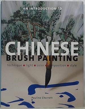 An Introduction to Chinese Brush Painting: Technique, Light, Color, Composition, Style