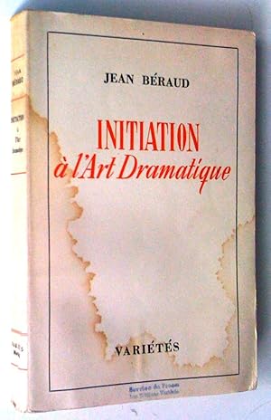 Initiation à l'art dramatique: un peu d'histoire, le métier du dramaturge et du comédien, la mise...