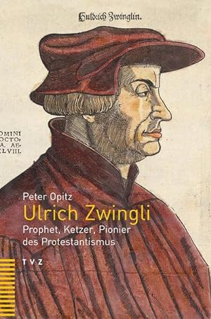 Imagen del vendedor de Ulrich Zwingli : Prophet, Ketzer, Pionier des Protestantismus a la venta por AHA-BUCH GmbH