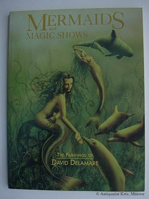 Bild des Verkufers fr Mermaids and Magic Shows. The Paintings of David Delamare zum Verkauf von Antiquariat Hans-Jrgen Ketz