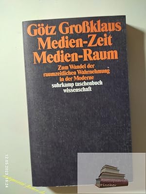 Medien-Zeit, Medien-Raum : zum Wandel der raumzeitlichen Wahrnehmung in der Moderne. Götz Grosskl...