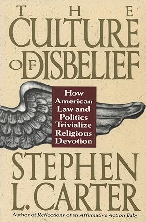 Seller image for The Culture Of Disbelief: How American Law and Politics Trivialize Religious Devotion for sale by Kenneth A. Himber