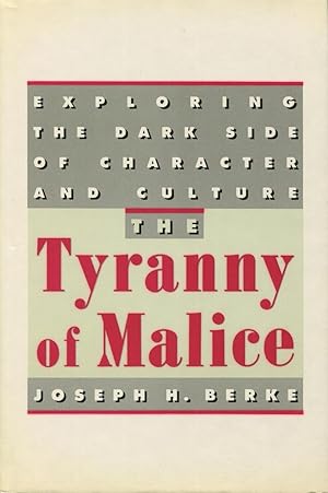 Seller image for The Tyranny of Malice : Exploring the Dark Side of Character and Culture for sale by Kenneth A. Himber