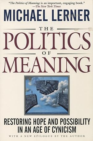 Seller image for The Politics Of Meaning: Restoring Hope And Possibility In An Age Of Cynicism for sale by Kenneth A. Himber