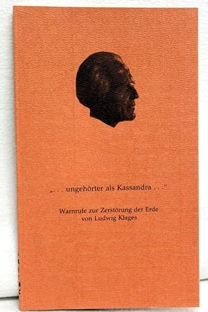 Bild des Verkufers fr ungehrter als Kassandra." Warnrufe zur Zerstrung der Erde von Ludwig Klages Zusammengestellt von Theodor Haakh zum Verkauf von Antiquariat Bler