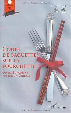 Bild des Verkufers fr Coups de baguettes sur la fourchette ! : Ou les Europens vu par un Chinois zum Verkauf von librairie philippe arnaiz