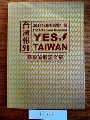 Immagine del venditore per Yes, Taiwan: 2014 Taiwan Biennial: Collected Papers from the Art Forum = Taiwan bao dao: 2014 Taiwan mei shu shuang nian zhan yi shu lun tan lun wen ji venduto da Mullen Books, ABAA